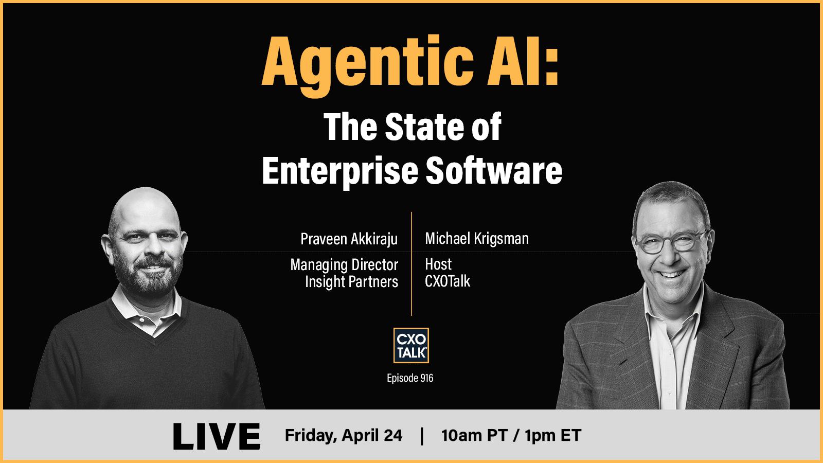 Agentic AI and the Future of Enterprise Software - LIVE Friday, 24 April: 10am PT / 1pm ET