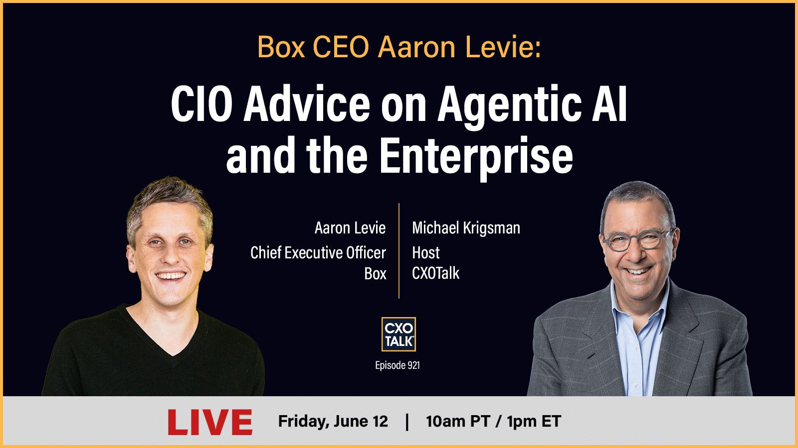 "Box CEO Aaron Levie, live on CXOTalk Friday, June 12, 10am PT / 1pm ET