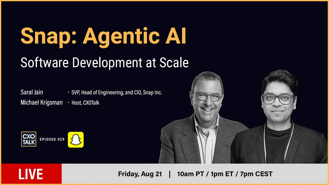 CXOTalk Episode 929 with Saral Jain, SVP, Head of Engineering, and CIO, Snap Inc.