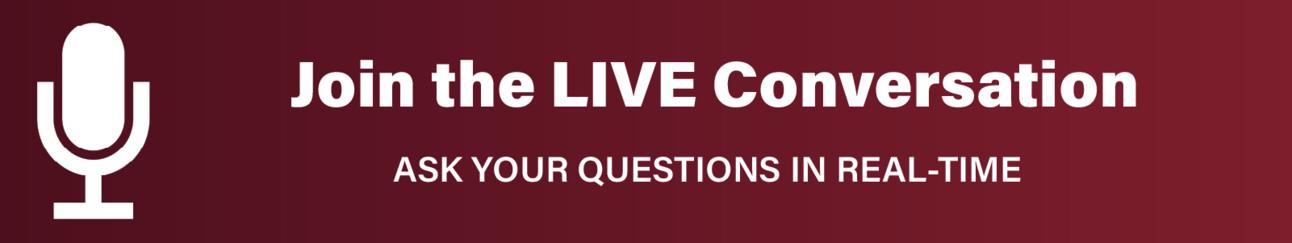 Join the LIVE Conversation: Ask your questions in real-time