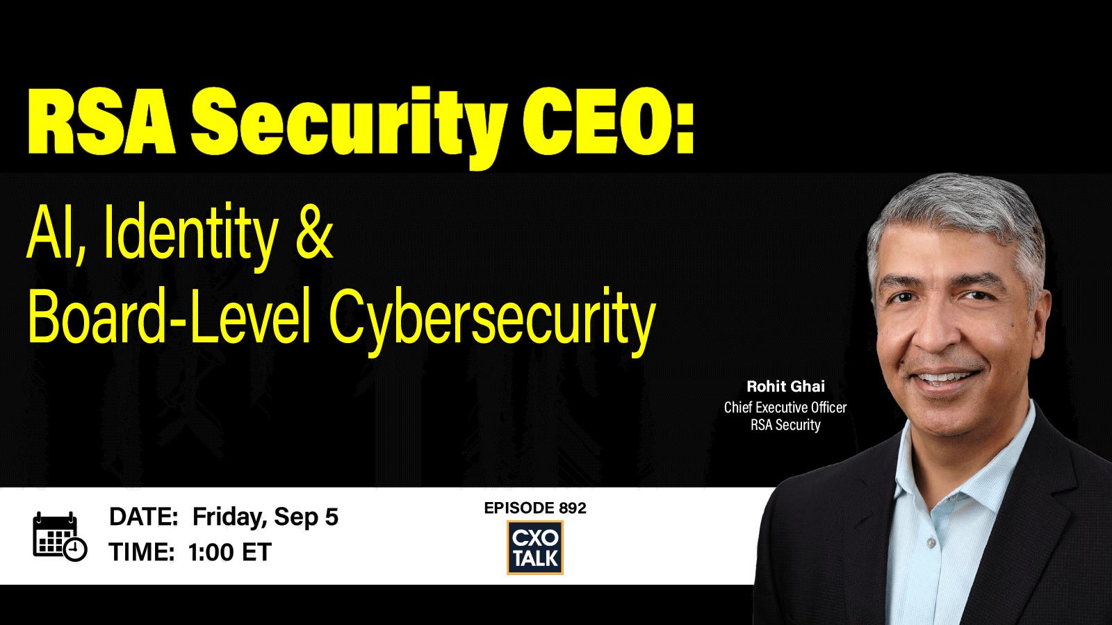 RSA Security CEO: AI, Identity & Board-Level Cybersecurity: Friday Sept. 5